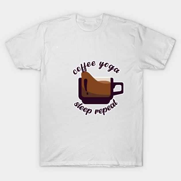 Coffee Yoga Sleep Repeat T-Shirt by nextneveldesign